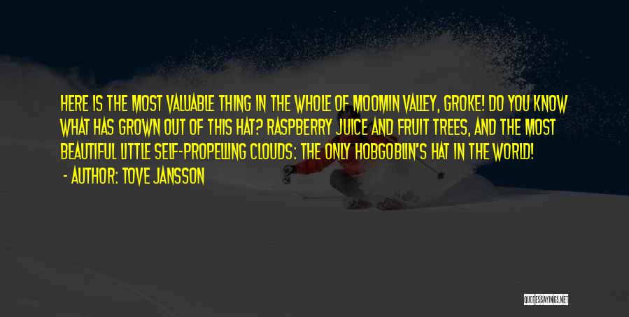 Tove Jansson Quotes: Here Is The Most Valuable Thing In The Whole Of Moomin Valley, Groke! Do You Know What Has Grown Out