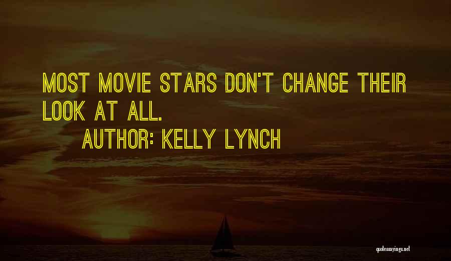 Kelly Lynch Quotes: Most Movie Stars Don't Change Their Look At All.