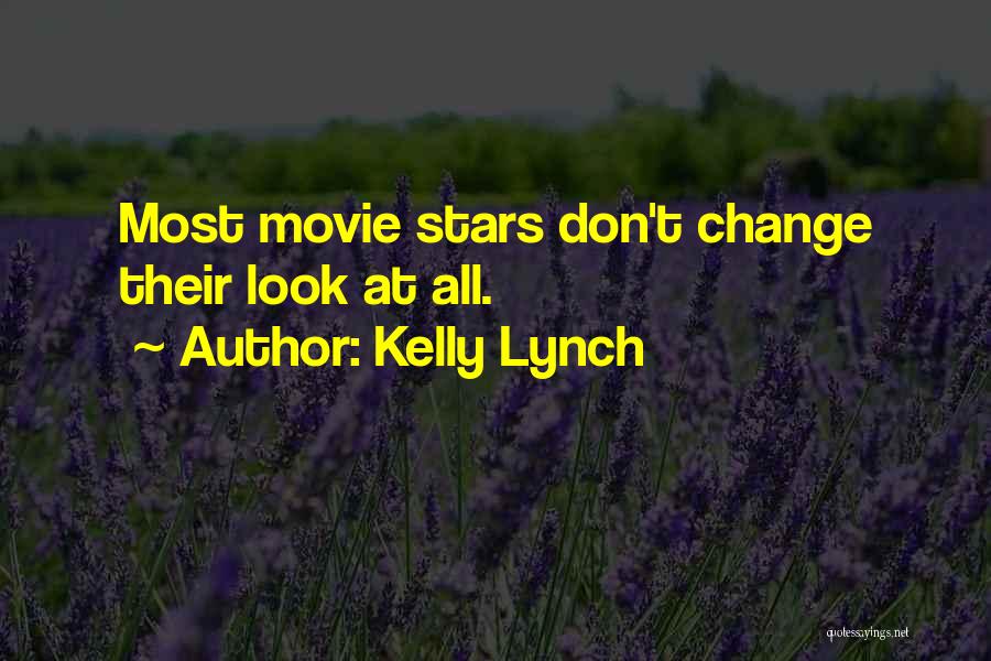 Kelly Lynch Quotes: Most Movie Stars Don't Change Their Look At All.