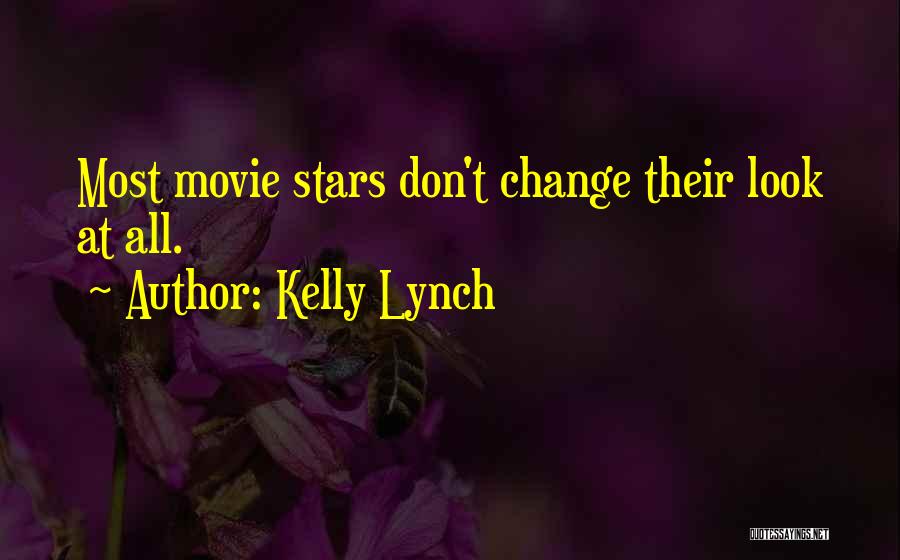 Kelly Lynch Quotes: Most Movie Stars Don't Change Their Look At All.