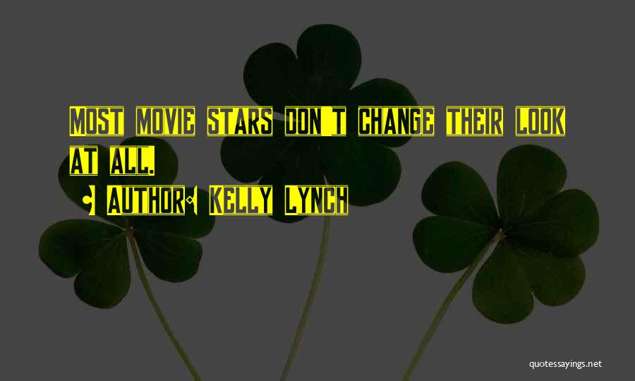 Kelly Lynch Quotes: Most Movie Stars Don't Change Their Look At All.