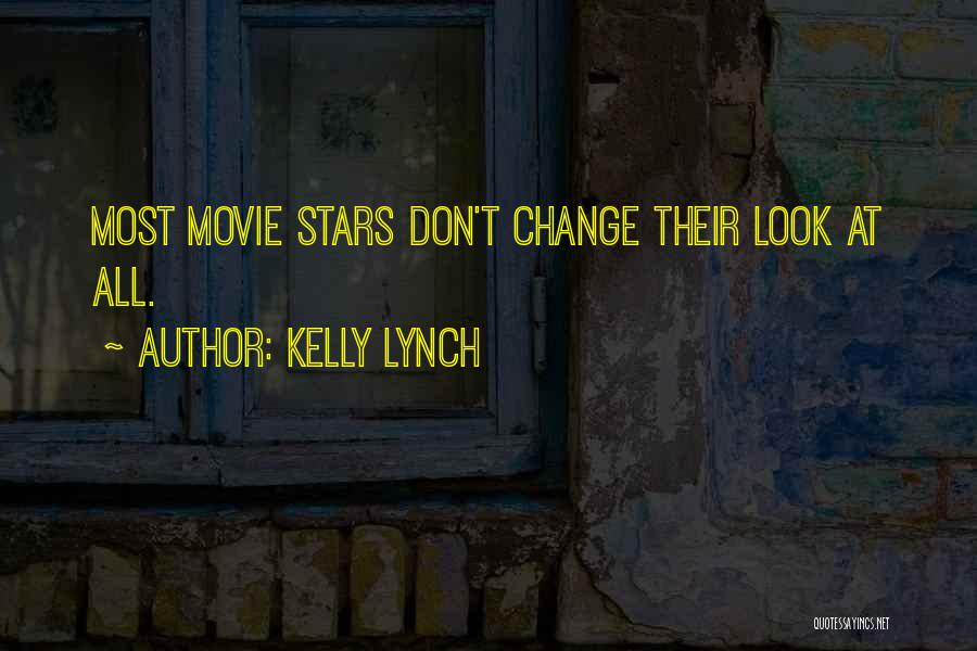 Kelly Lynch Quotes: Most Movie Stars Don't Change Their Look At All.