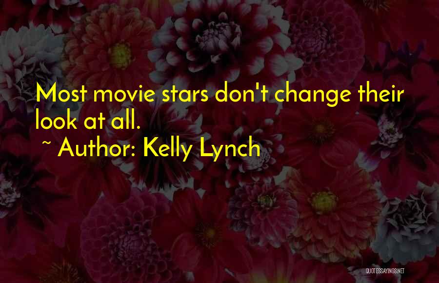 Kelly Lynch Quotes: Most Movie Stars Don't Change Their Look At All.