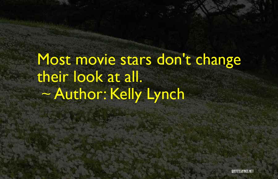 Kelly Lynch Quotes: Most Movie Stars Don't Change Their Look At All.