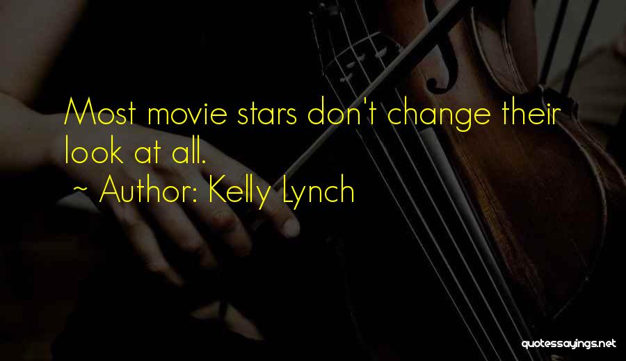 Kelly Lynch Quotes: Most Movie Stars Don't Change Their Look At All.