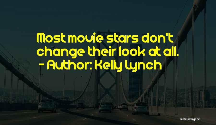 Kelly Lynch Quotes: Most Movie Stars Don't Change Their Look At All.