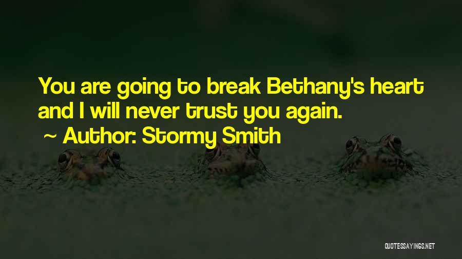 Stormy Smith Quotes: You Are Going To Break Bethany's Heart And I Will Never Trust You Again.