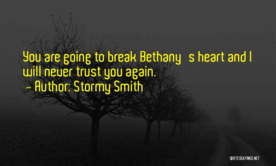 Stormy Smith Quotes: You Are Going To Break Bethany's Heart And I Will Never Trust You Again.