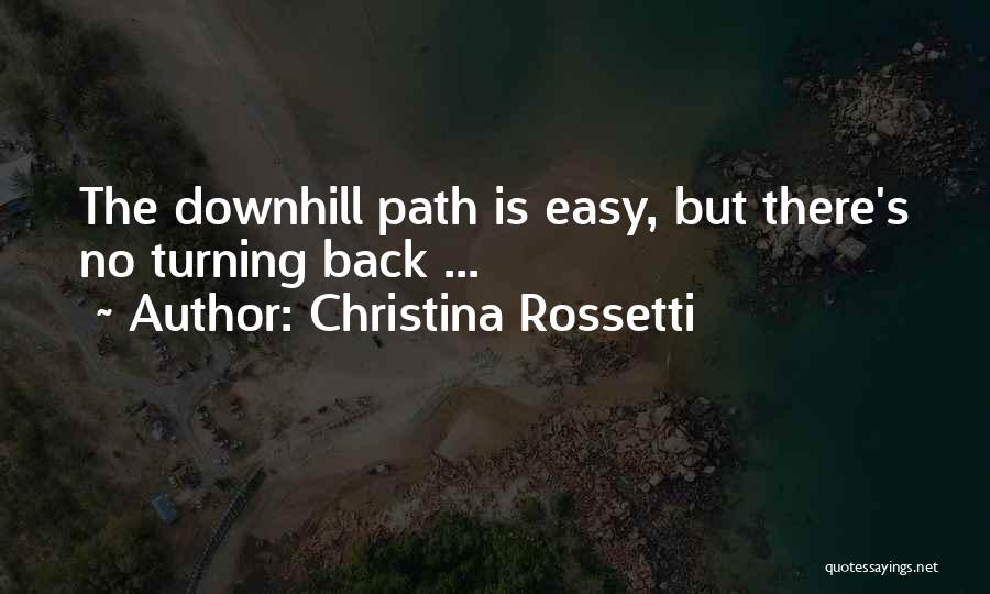 Christina Rossetti Quotes: The Downhill Path Is Easy, But There's No Turning Back ...