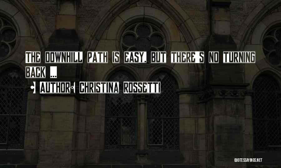 Christina Rossetti Quotes: The Downhill Path Is Easy, But There's No Turning Back ...