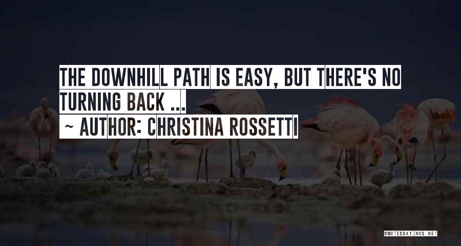 Christina Rossetti Quotes: The Downhill Path Is Easy, But There's No Turning Back ...