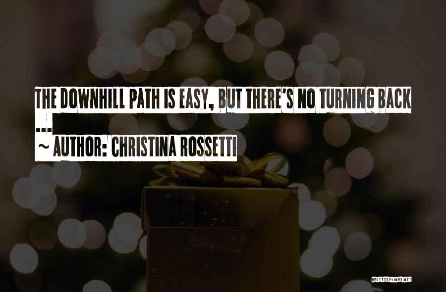 Christina Rossetti Quotes: The Downhill Path Is Easy, But There's No Turning Back ...