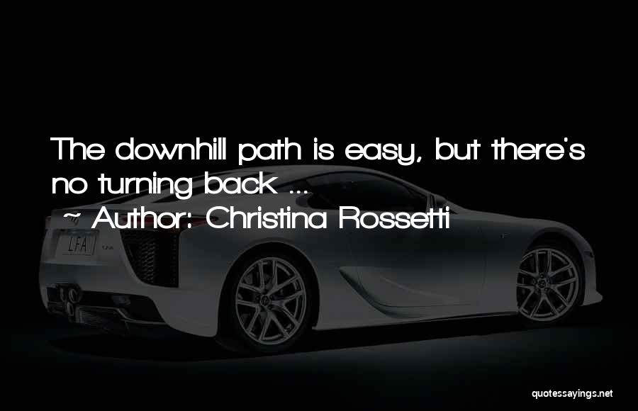 Christina Rossetti Quotes: The Downhill Path Is Easy, But There's No Turning Back ...