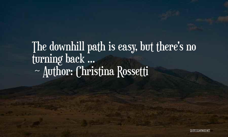 Christina Rossetti Quotes: The Downhill Path Is Easy, But There's No Turning Back ...