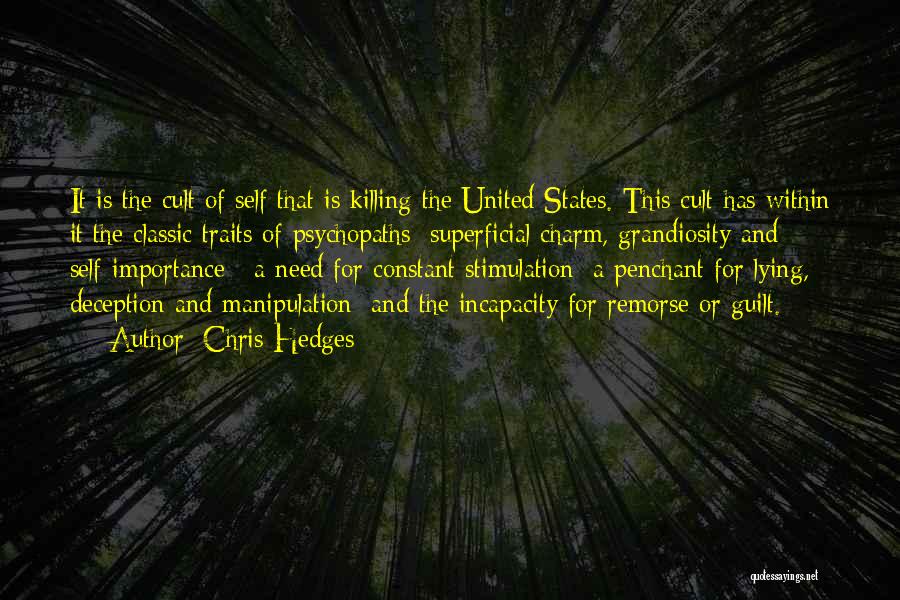 Chris Hedges Quotes: It Is The Cult Of Self That Is Killing The United States. This Cult Has Within It The Classic Traits