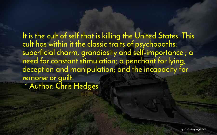 Chris Hedges Quotes: It Is The Cult Of Self That Is Killing The United States. This Cult Has Within It The Classic Traits