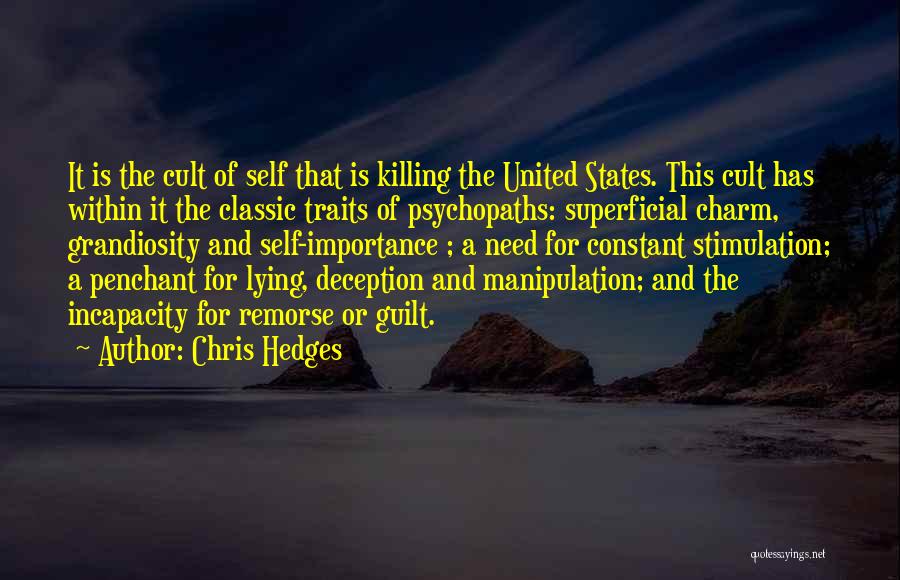 Chris Hedges Quotes: It Is The Cult Of Self That Is Killing The United States. This Cult Has Within It The Classic Traits