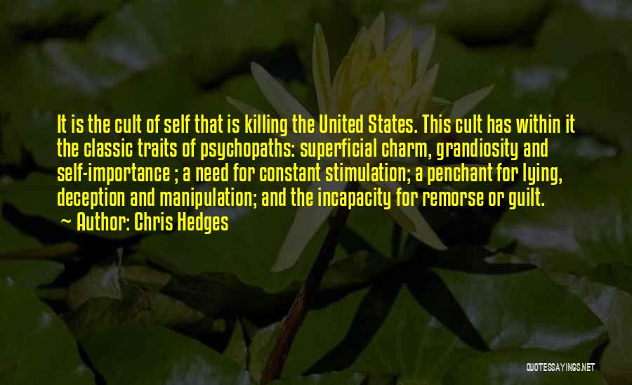 Chris Hedges Quotes: It Is The Cult Of Self That Is Killing The United States. This Cult Has Within It The Classic Traits