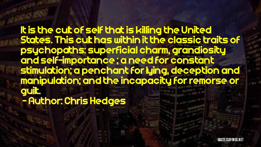 Chris Hedges Quotes: It Is The Cult Of Self That Is Killing The United States. This Cult Has Within It The Classic Traits