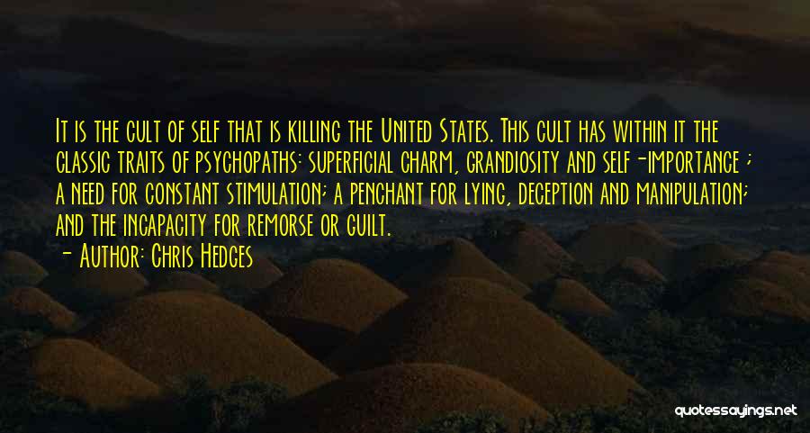 Chris Hedges Quotes: It Is The Cult Of Self That Is Killing The United States. This Cult Has Within It The Classic Traits