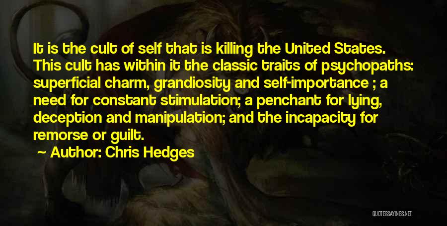 Chris Hedges Quotes: It Is The Cult Of Self That Is Killing The United States. This Cult Has Within It The Classic Traits