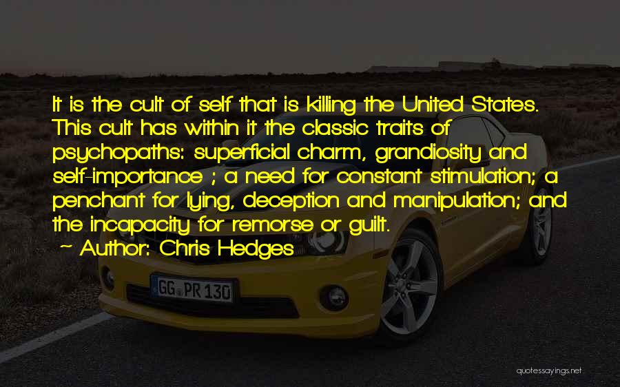 Chris Hedges Quotes: It Is The Cult Of Self That Is Killing The United States. This Cult Has Within It The Classic Traits