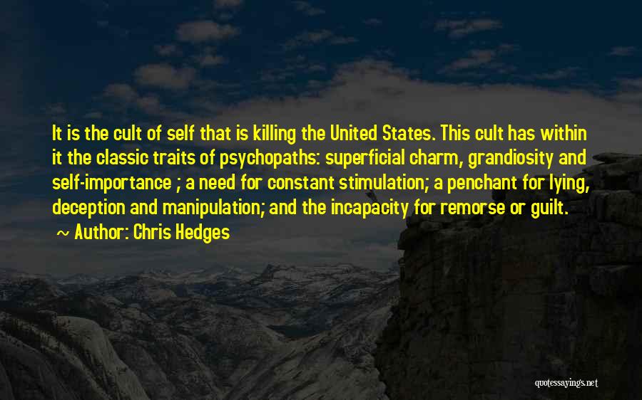 Chris Hedges Quotes: It Is The Cult Of Self That Is Killing The United States. This Cult Has Within It The Classic Traits