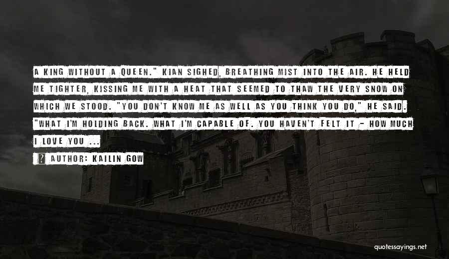 Kailin Gow Quotes: A King Without A Queen. Kian Sighed, Breathing Mist Into The Air. He Held Me Tighter, Kissing Me With A