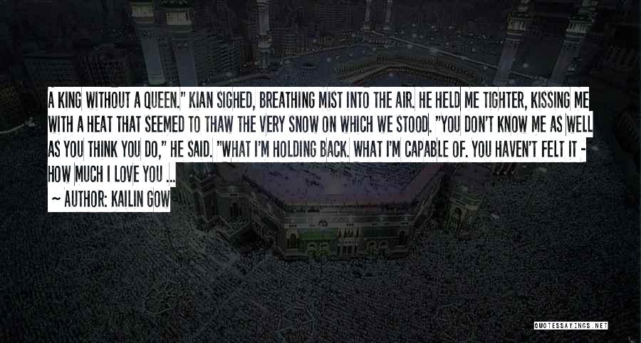 Kailin Gow Quotes: A King Without A Queen. Kian Sighed, Breathing Mist Into The Air. He Held Me Tighter, Kissing Me With A