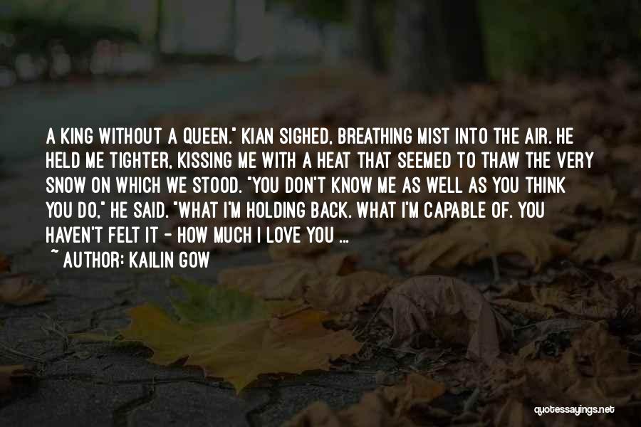 Kailin Gow Quotes: A King Without A Queen. Kian Sighed, Breathing Mist Into The Air. He Held Me Tighter, Kissing Me With A