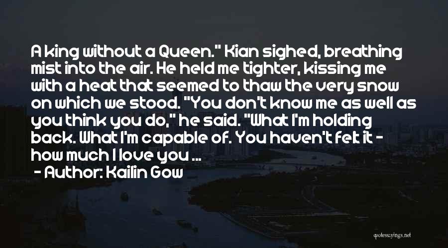 Kailin Gow Quotes: A King Without A Queen. Kian Sighed, Breathing Mist Into The Air. He Held Me Tighter, Kissing Me With A