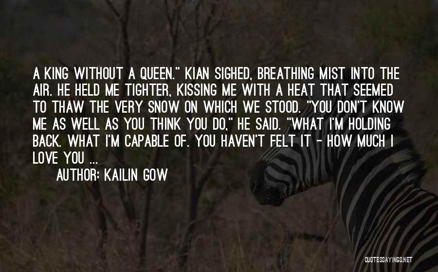 Kailin Gow Quotes: A King Without A Queen. Kian Sighed, Breathing Mist Into The Air. He Held Me Tighter, Kissing Me With A
