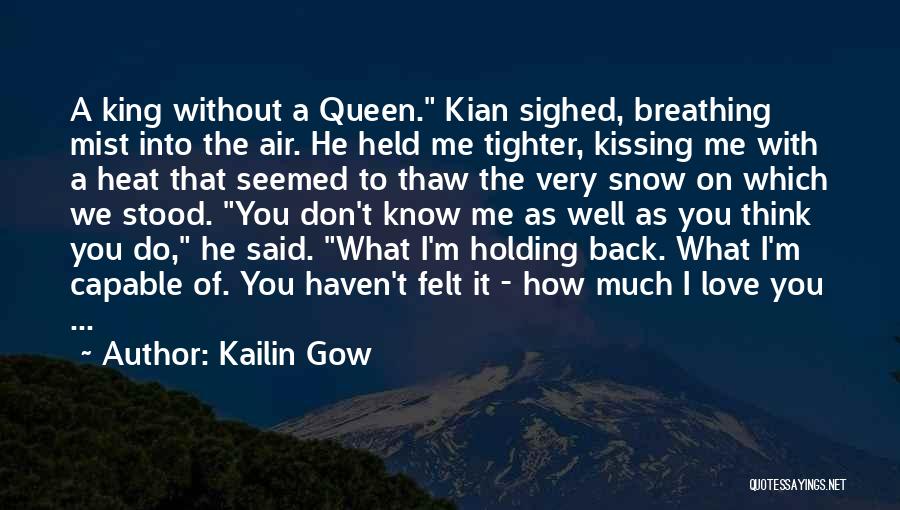 Kailin Gow Quotes: A King Without A Queen. Kian Sighed, Breathing Mist Into The Air. He Held Me Tighter, Kissing Me With A