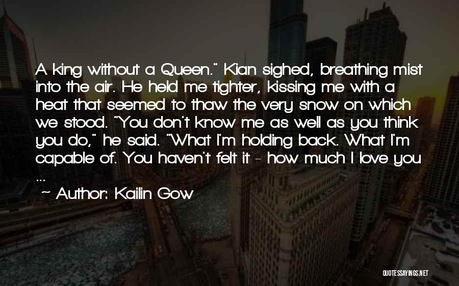 Kailin Gow Quotes: A King Without A Queen. Kian Sighed, Breathing Mist Into The Air. He Held Me Tighter, Kissing Me With A