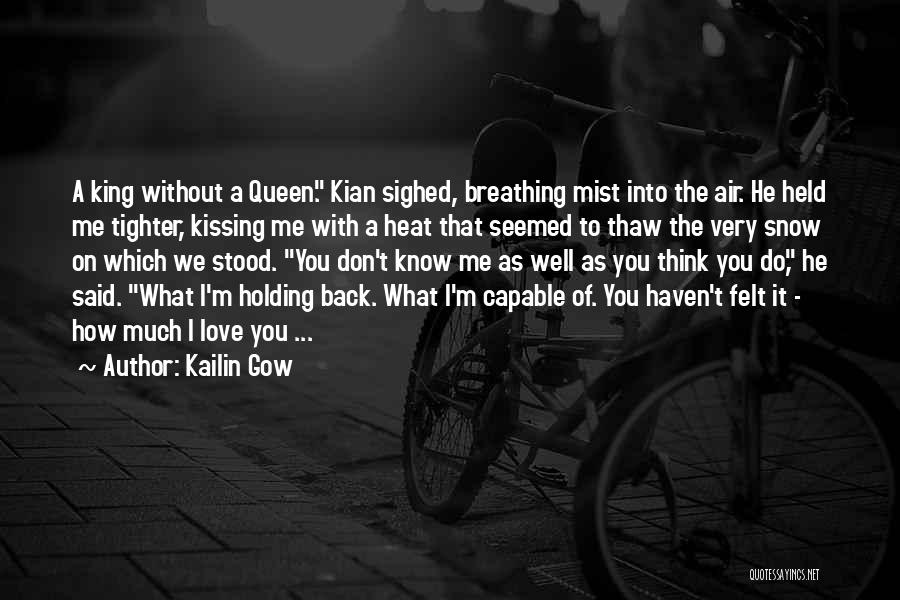 Kailin Gow Quotes: A King Without A Queen. Kian Sighed, Breathing Mist Into The Air. He Held Me Tighter, Kissing Me With A