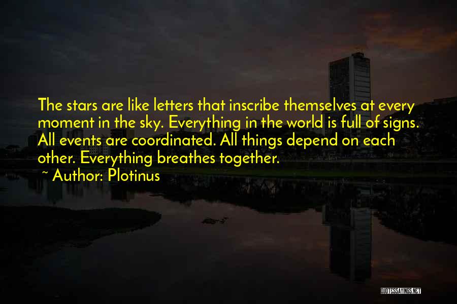 Plotinus Quotes: The Stars Are Like Letters That Inscribe Themselves At Every Moment In The Sky. Everything In The World Is Full