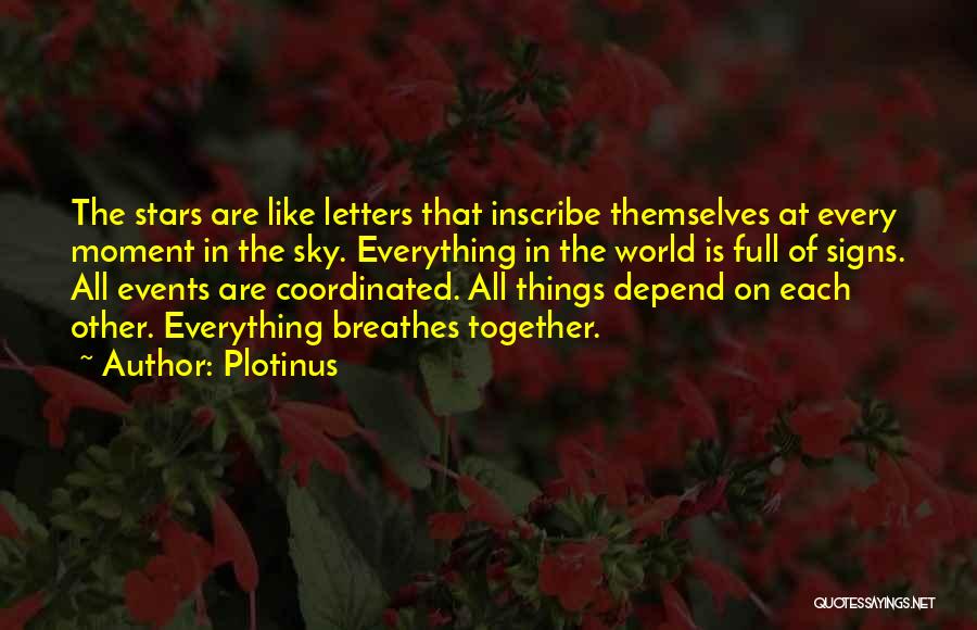 Plotinus Quotes: The Stars Are Like Letters That Inscribe Themselves At Every Moment In The Sky. Everything In The World Is Full