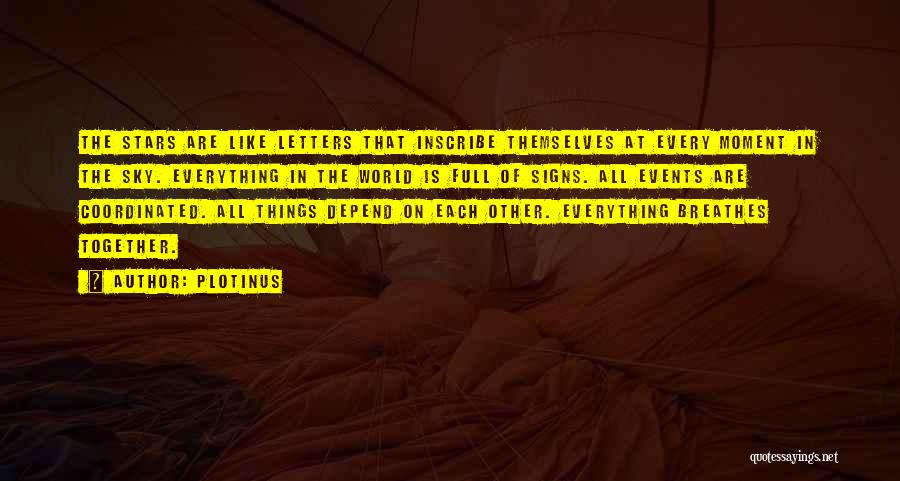 Plotinus Quotes: The Stars Are Like Letters That Inscribe Themselves At Every Moment In The Sky. Everything In The World Is Full