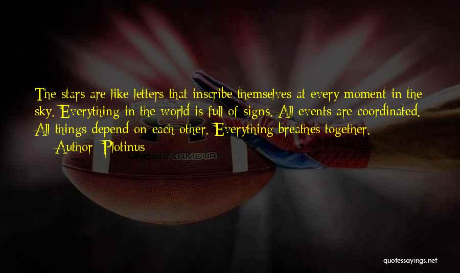 Plotinus Quotes: The Stars Are Like Letters That Inscribe Themselves At Every Moment In The Sky. Everything In The World Is Full
