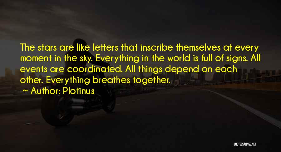 Plotinus Quotes: The Stars Are Like Letters That Inscribe Themselves At Every Moment In The Sky. Everything In The World Is Full