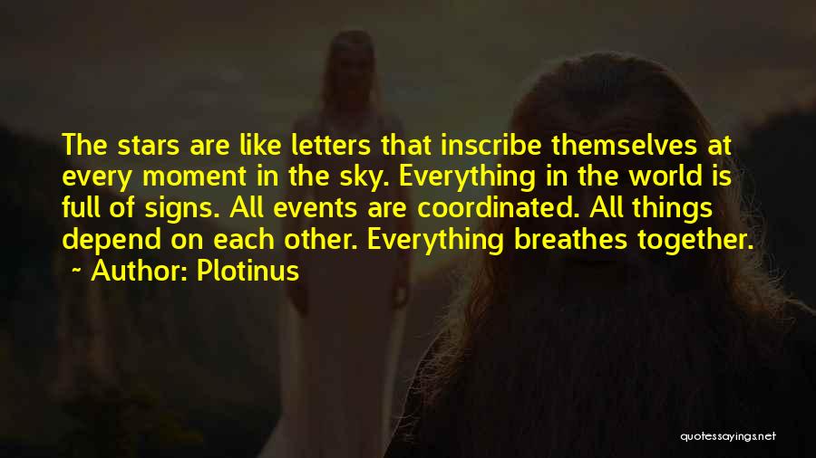 Plotinus Quotes: The Stars Are Like Letters That Inscribe Themselves At Every Moment In The Sky. Everything In The World Is Full