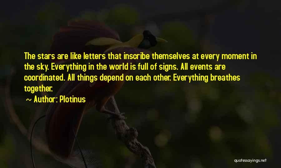 Plotinus Quotes: The Stars Are Like Letters That Inscribe Themselves At Every Moment In The Sky. Everything In The World Is Full