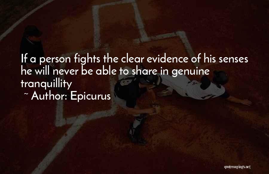 Epicurus Quotes: If A Person Fights The Clear Evidence Of His Senses He Will Never Be Able To Share In Genuine Tranquillity