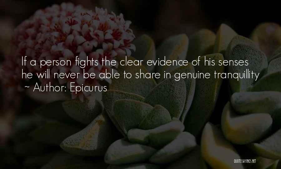 Epicurus Quotes: If A Person Fights The Clear Evidence Of His Senses He Will Never Be Able To Share In Genuine Tranquillity