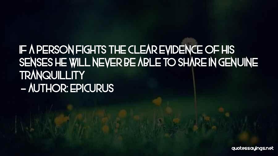 Epicurus Quotes: If A Person Fights The Clear Evidence Of His Senses He Will Never Be Able To Share In Genuine Tranquillity