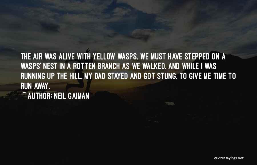 Neil Gaiman Quotes: The Air Was Alive With Yellow Wasps. We Must Have Stepped On A Wasps' Nest In A Rotten Branch As