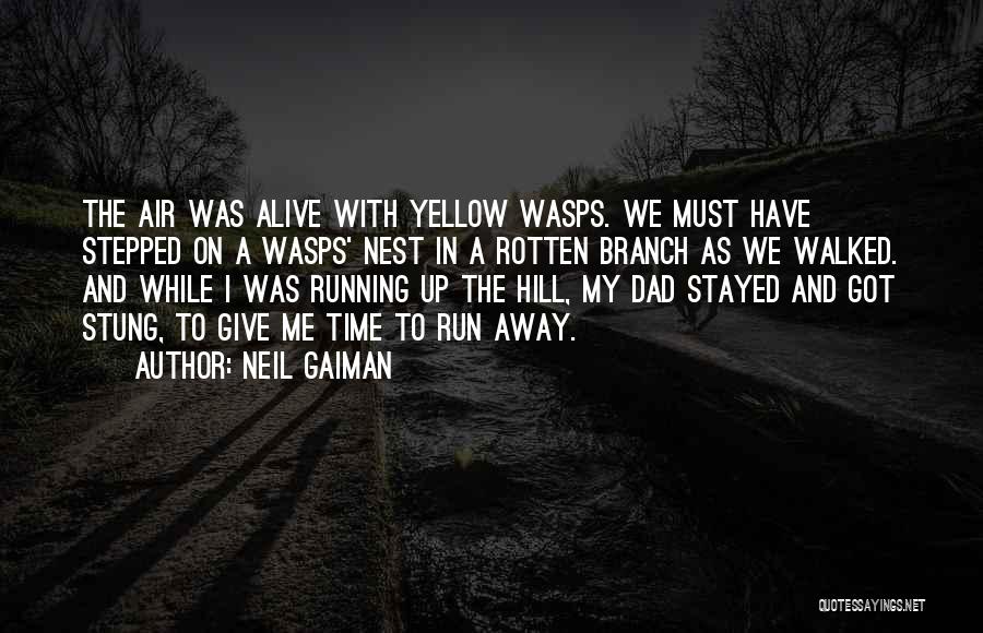 Neil Gaiman Quotes: The Air Was Alive With Yellow Wasps. We Must Have Stepped On A Wasps' Nest In A Rotten Branch As