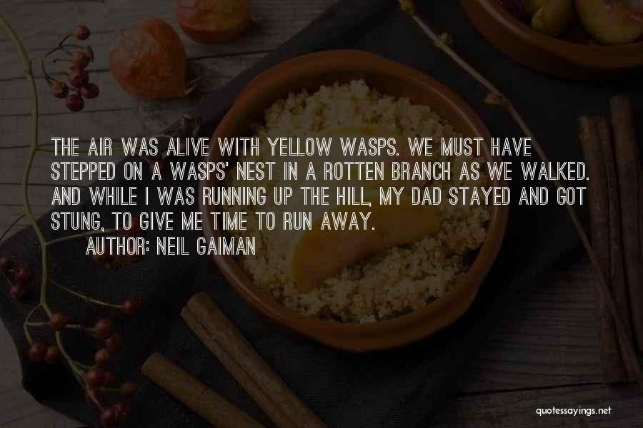 Neil Gaiman Quotes: The Air Was Alive With Yellow Wasps. We Must Have Stepped On A Wasps' Nest In A Rotten Branch As