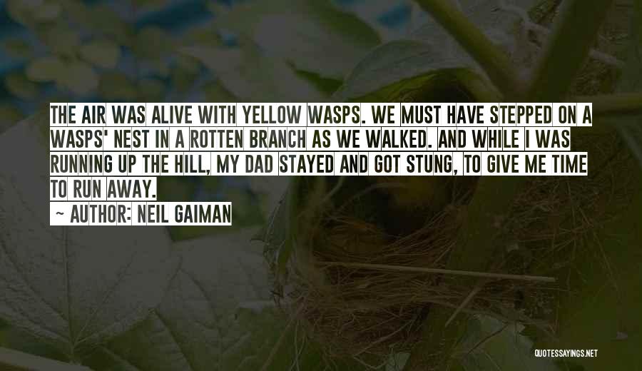 Neil Gaiman Quotes: The Air Was Alive With Yellow Wasps. We Must Have Stepped On A Wasps' Nest In A Rotten Branch As