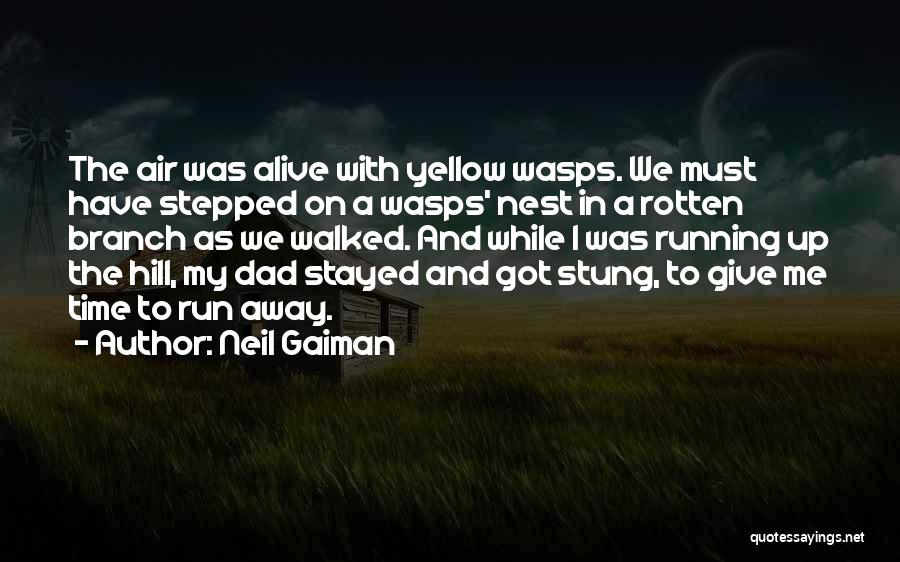 Neil Gaiman Quotes: The Air Was Alive With Yellow Wasps. We Must Have Stepped On A Wasps' Nest In A Rotten Branch As